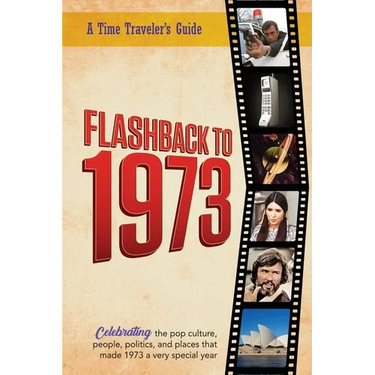 Flashback to 1973 - A Time Traveler's Guide: From the original Time-Traveler Flashback Series of Yearbooks. Celebrating the year 1973 -A Thoughtful, U