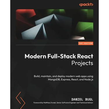Modern Full-Stack React Projects: Build, maintain, and deploy modern web apps using MongoDB, Express, React, and Node.js