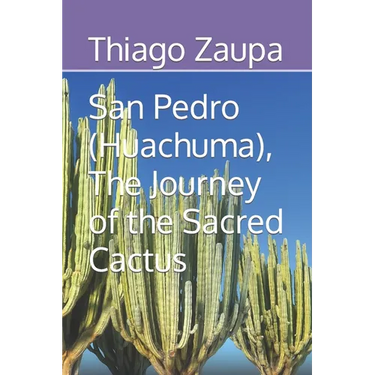 San Pedro (Huachuma), The Journey of the Sacred Cactus