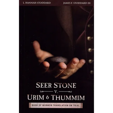 Seer Stone v. Urim and Thummim: Book of Mormon Translation on Trial