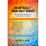 DO WE REALLY KNOW WHAT WORKS? The Philosophy and Science of Evaluating Social Programs