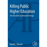 Killing Public Higher Education: The Arms Race for Research Prestige
