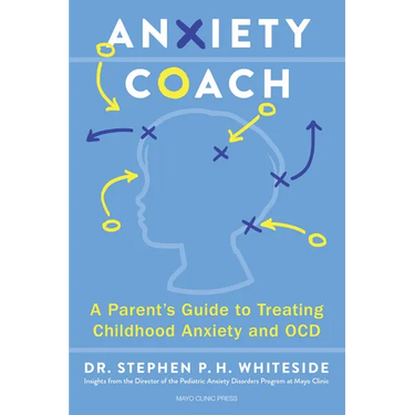 Anxiety Coach: A Parent's Guide to Treating Childhood Anxiety and Ocd