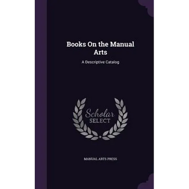 Books On the Manual Arts: A Descriptive Catalog