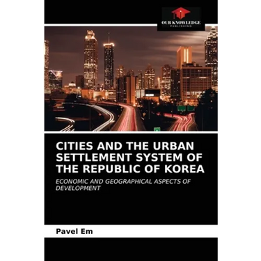 Cities and the Urban Settlement System of the Republic of Korea
