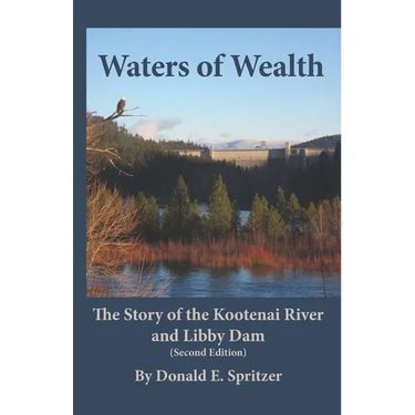 Waters of Wealth: The Story of the Kootenai River and Libby Dam