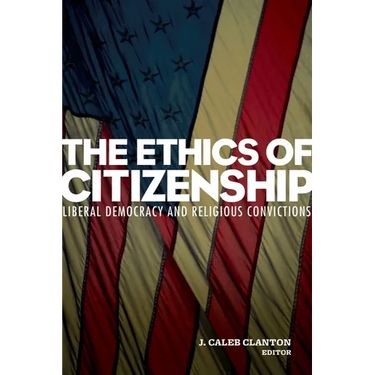 The Ethics of Citizenship: Liberal Democracy and Religious Convictions