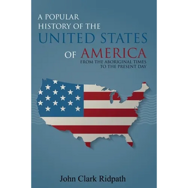 A Popular History of the United States of America, From the Aboriginal Times to the Present Day