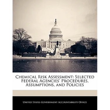 Chemical Risk Assessment: Selected Federal Agencies' Procedures, Assumptions, and Policies