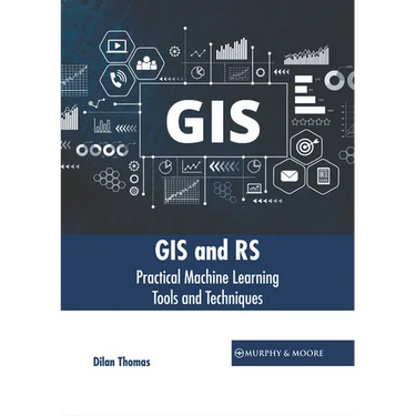 GIS and Rs: Practical Machine Learning Tools and Techniques