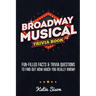 Broadway Musical Trivia Book: Fun-Filled Facts & Trivia Questions To Find Out How Much You Really Know!
