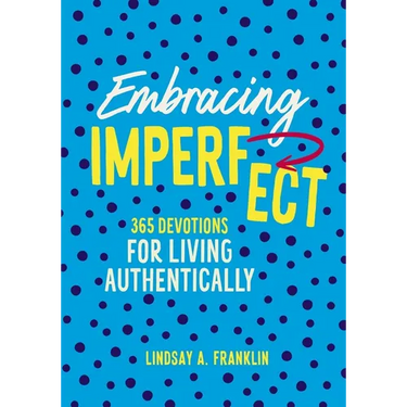 Embracing Imperfect: 365 Devotions for Living Authentically