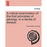 A Critical Examination of the First Principles of Geology, in a Series of Essays.