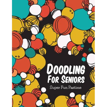 Doodling For Seniors: Super Fun Pastime