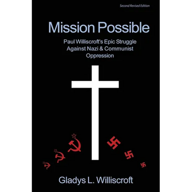 Mission Possible: Paul Williscroft's epic struggle against Nazi and Communist oppression