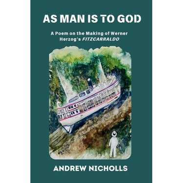 As Man Is to God: A Poem on the Making of Werner Herzog's "Fitzcarraldo"