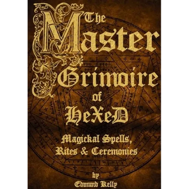 The Master Grimoire of Hexed, Magickal Spells, Rites & Ceremonies