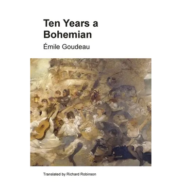 Ten Years a Bohemian: An Artist's Life in Paris during the Belle Epoque