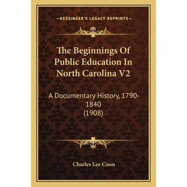 The Beginnings Of Public Education In North Carolina V2: A Documentary History, 1790-1840 (1908)