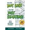 You're Not Lost...You're Just Starting!: How to Make Anything Possible