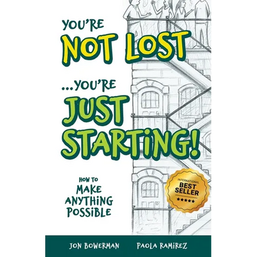You're Not Lost...You're Just Starting!: How to Make Anything Possible