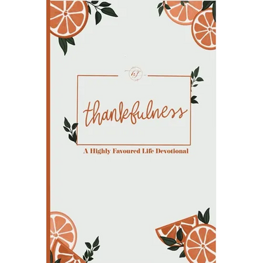 Thankfulness: A Highly Favoured Life Devotional