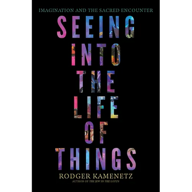 Seeing Into the Life of Things: Imagination and the Sacred Encounter