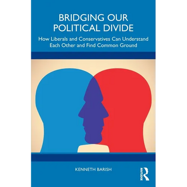 Bridging Our Political Divide: How Liberals and Conservatives Can Understand Each Other and Find Common Ground