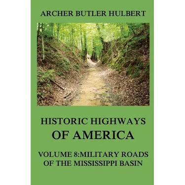 Historic Highways of America: Volume 8: Military Roads of the Mississippi Basin