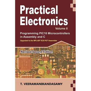 Practical Electronics (Volume II): Programming PIC16 Microcontrollers in Assembly and C