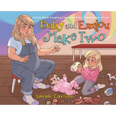 Baby and Emilou Make Two: A Book About Accepting Change and the Infinite Power of Love