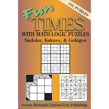 Fun Times with Math-Logic Puzzles: Sudoku, Kakuro, & Gokigen