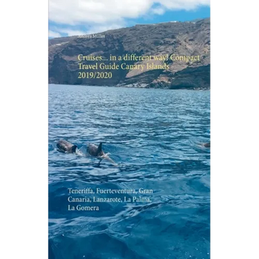 Cruises... in a different way! Compact Travel Guide Canary Islands 2019/2020: Teneriffa, Fuerteventura, Gran Canaria, Lanzarote, La Palma, La Gomera