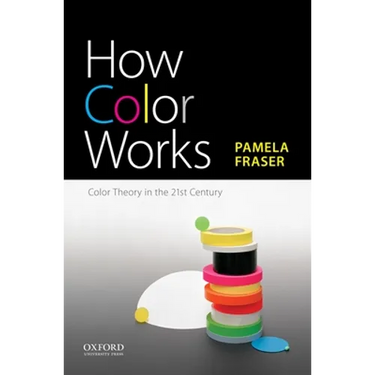 How Color Works: Color Theory in the Twenty-First Century