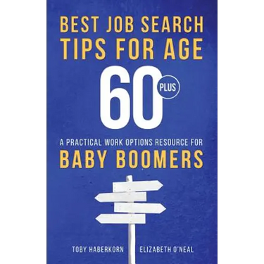 Best Job Search Tips for Age 60-Plus: A Practical Work Options Resource For Baby Boomers