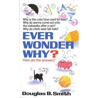 Ever Wonder Why?: Here Are the Answers!