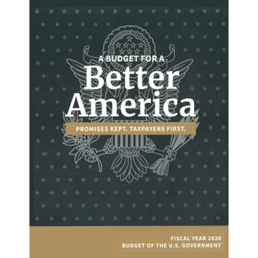 Budget of the United States, Fiscal Year 2020: A Budget for a Better America