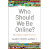 Who Should We Be Online?: A Social Epistemology for the Internet