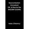 Neonomianism Unmasked OR, A Plea for the ANCIENT GOSPEL