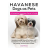 Havanese Dogs as Pets: Havanese breeding, where to buy, types, care, temperament, cost, health, showing, grooming, diet, training, and much m