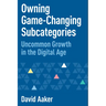 Owning Game-Changing Subcategories: Uncommon Growth in the Digital Age