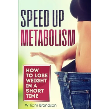 Speed Up Metabolism: How to lose weight in a short time (metabolism diet, fast metabolism revolution, metabolism booster)