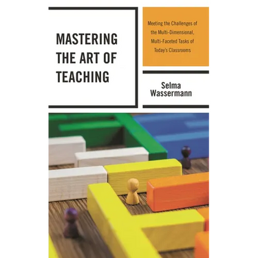 Mastering the Art of Teaching: Meeting the Challenges of the Multi-Dimensional, Multi-Faceted Tasks of Today's Classrooms