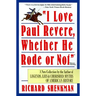 I Love Paul Revere: A Collection of Legends, Lies, & Cherished Myths of American
