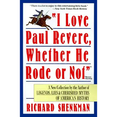 I Love Paul Revere: A Collection of Legends, Lies, & Cherished Myths of American