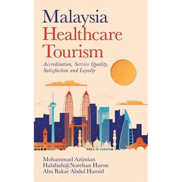 Malaysia Healthcare Tourism: Accreditation, Service Quality, Satisfaction and Loyalty