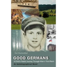 Good Germans: A Child's Fateful Journey Through Hitler's Third Reich