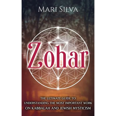 Zohar: The Ultimate Guide to Understanding the Most Important Work on Kabbalah and Jewish Mysticism