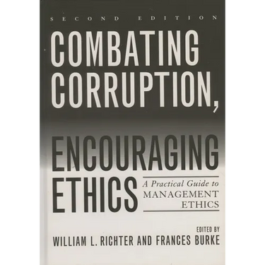 Combating Corruption, Encouraging Ethics: A Practical Guide to Management Ethics