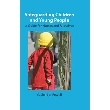 Safeguarding Children and Young People: A Guide for Nurses and Midwives